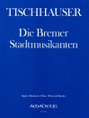 TISCHHAUSER ”Die Bremer Stadtmusikanten” Part.u.