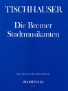 TISCHHAUSER ”Die Bremer Stadtmusikanten” Part.u.St